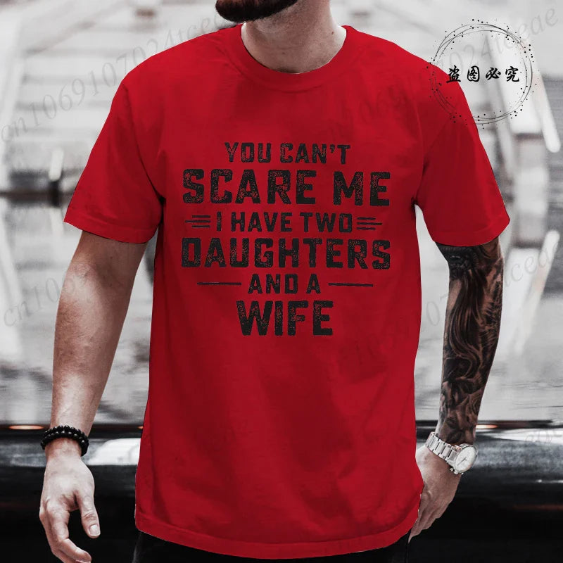 You Can't Scare Me I Have Two Daughters and A Wife Graphic Top Tees Women Men T Shirt Harajuku Vintage T-shirt Fashion T Shirt