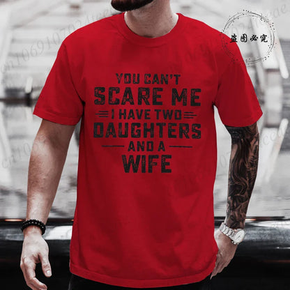 You Can't Scare Me I Have Two Daughters and A Wife Graphic Top Tees Women Men T Shirt Harajuku Vintage T-shirt Fashion T Shirt