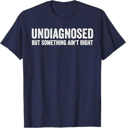 Undiagnosed But Something Ain't Right Funny T-Shirt Letters Printed Sarcastic Saying Tee Unisex Novelty Gift Y2k Streetwear Tops
