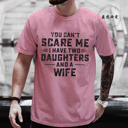 You Can't Scare Me I Have Two Daughters and A Wife Graphic Top Tees Women Men T Shirt Harajuku Vintage T-shirt Fashion T Shirt
